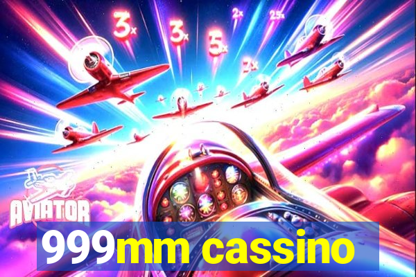 999mm cassino